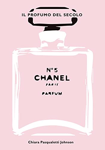 Chanel n° 5. Il profumo del secolo. Ediz. illustrata